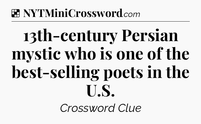 Solution: 13th-century Persian mystic who is one of the best-selling poets in the U.S - NYT Crossword