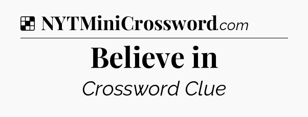 Solution: Believe in - NYT Crossword