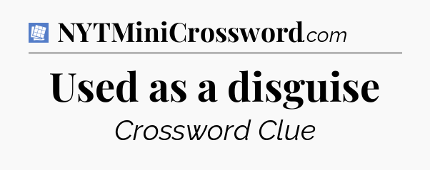 Used as a disguise Puzzle Page Crossword Clue
