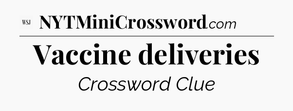 Vaccine deliveries - WSJ Crossword