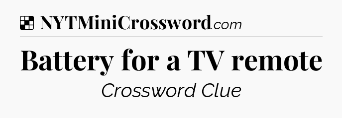 Solution: Battery for a TV remote - NYT Crossword