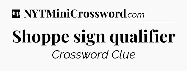 Shoppe sign qualifier Crossword Clue