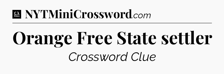 Orange Free State settler - LA Times Crossword