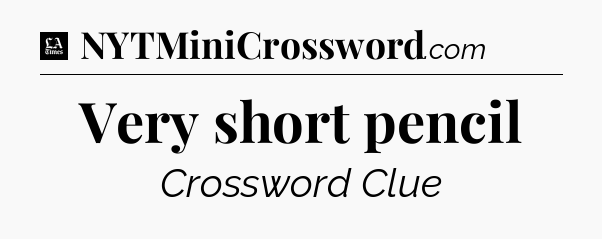 Very short pencil - LA Times Crossword