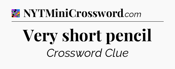 Very short pencil Crossword Clue