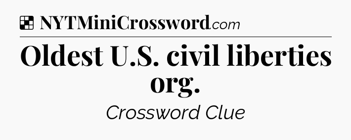 Solution: Oldest U.S. civil liberties org - NYT Crossword