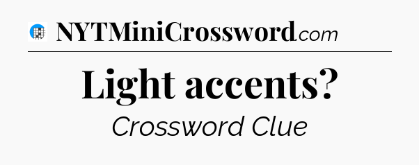Light accents Crossword Clue
