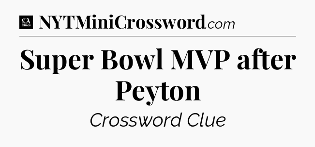 Super Bowl MVP after Peyton - LA Times Crossword