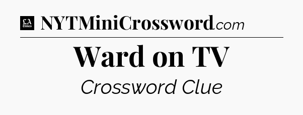 Ward on TV - LA Times Crossword