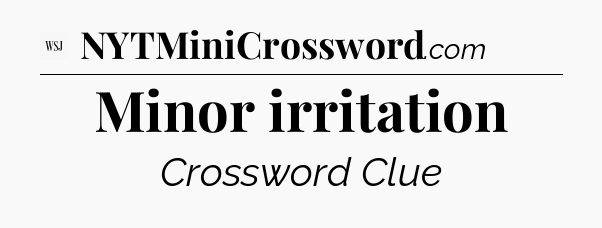 Minor irritation - WSJ Crossword