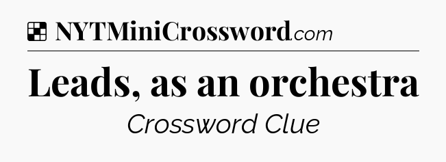 Solution: Leads, as an orchestra - NYT Crossword