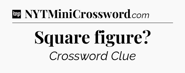 Square figure Crossword Clue