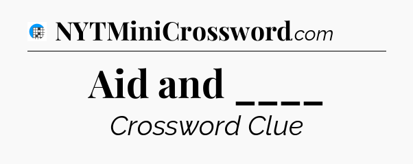 Aid and ____ Crossword Clue