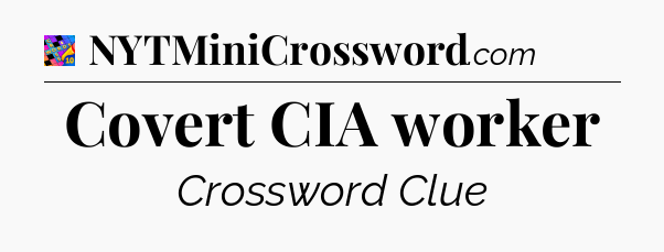 Covert CIA worker Crossword Clue
