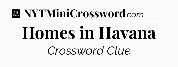 Homes in Havana - LA Times Crossword
