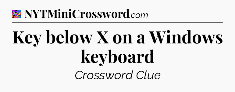 Key below X on a Windows keyboard Crossword Clue