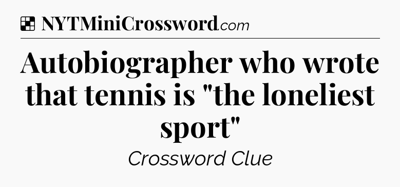 Solution: Autobiographer who wrote that tennis is 