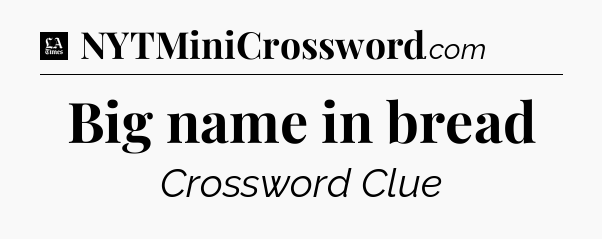 Big name in bread - LA Times Crossword
