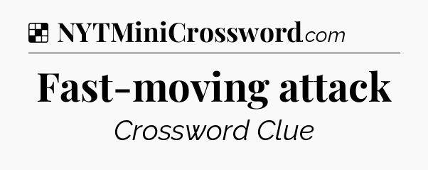 Solution: Fast-moving attack - NYT Crossword