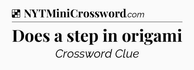 Solution: Does a step in origami - NYT Crossword
