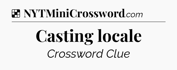 Solution: Casting locale - NYT Crossword