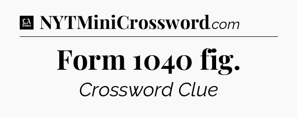 Form 1040 fig - LA Times Crossword