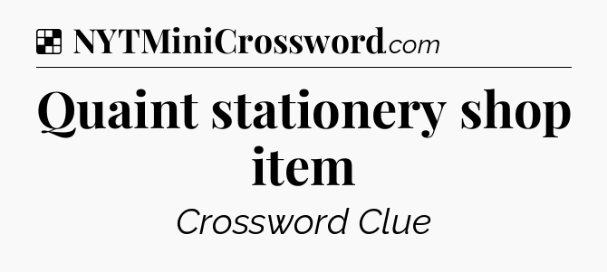 Solution: Quaint stationery shop item - NYT Crossword