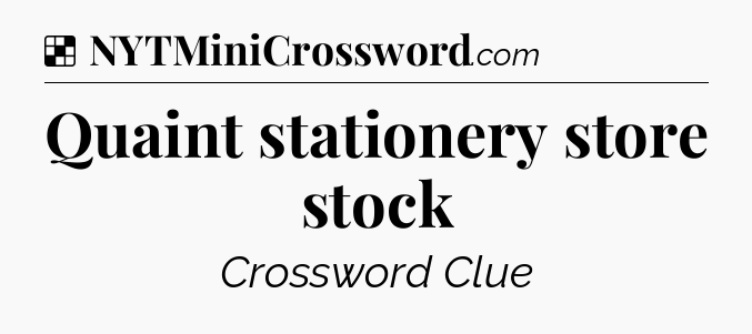 Solution: Quaint stationery store stock - NYT Crossword