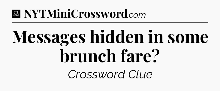 Messages hidden in some brunch fare - LA Times Crossword
