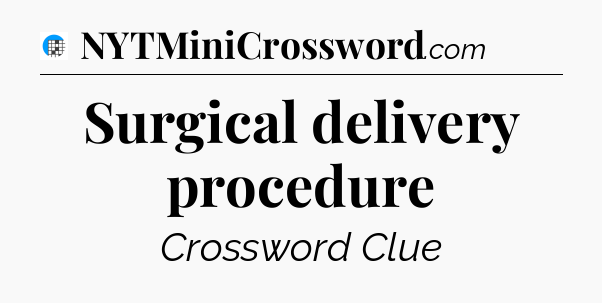 Surgical delivery procedure Crossword Clue