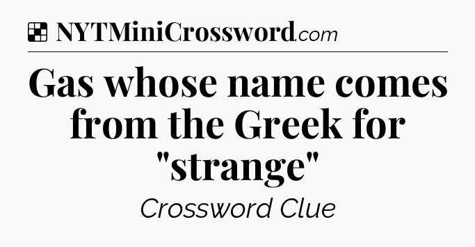 Solution: Gas whose name comes from the Greek for 