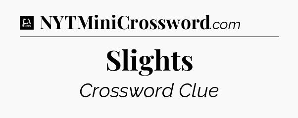 Slights - LA Times Crossword
