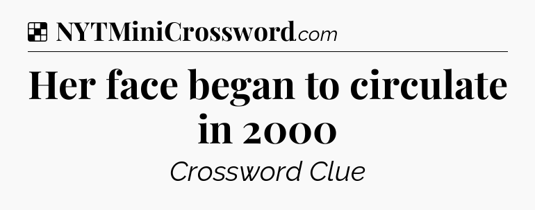 Solution: Her face began to circulate in 2000 - NYT Crossword