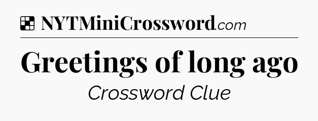 Solution: Greetings of long ago - NYT Crossword