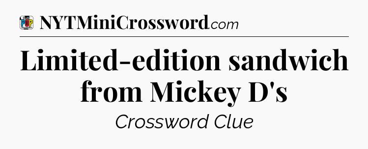 Limited-edition sandwich from Mickey D's Crossword Clue
