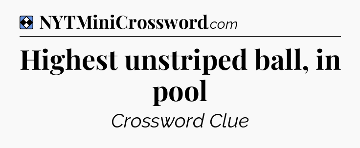 Solution: Highest unstriped ball, in pool - NYT Mini Crossword