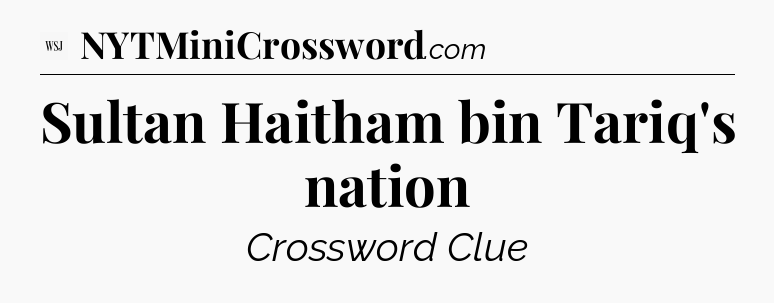 Sultan Haitham bin Tariq's nation - WSJ Crossword