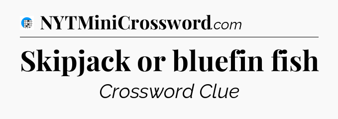 Skipjack or bluefin fish Crossword Clue