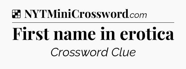 Solution: First name in erotica - NYT Crossword