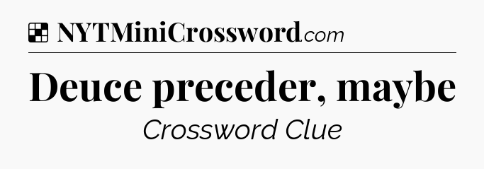 Solution: Deuce preceder, maybe - NYT Crossword