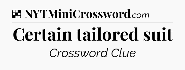 Solution: Certain tailored suit - NYT Crossword