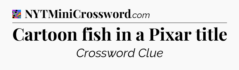 Cartoon fish in a Pixar title Crossword Clue