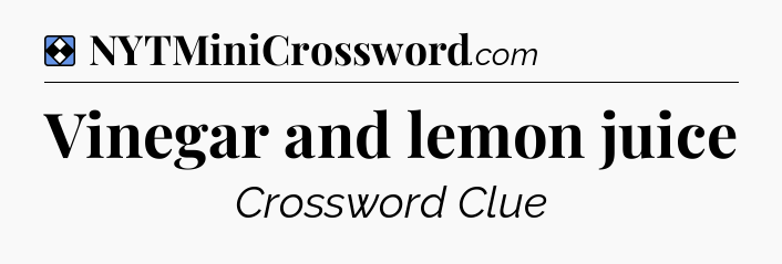 Solution: Vinegar and lemon juice - NYT Mini Crossword