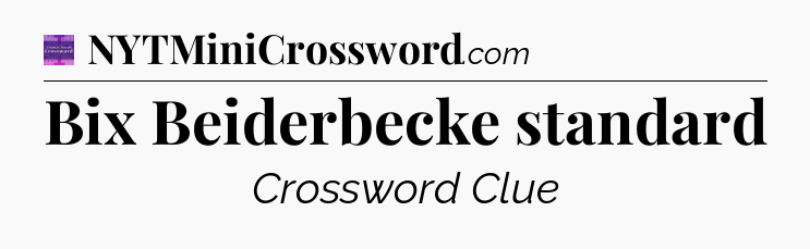 Bix Beiderbecke standard - Thomas Joseph Crossword