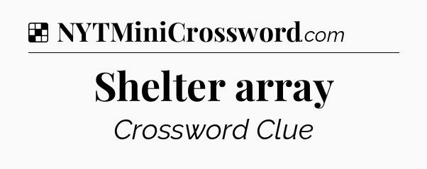 Solution: Shelter array - NYT Crossword