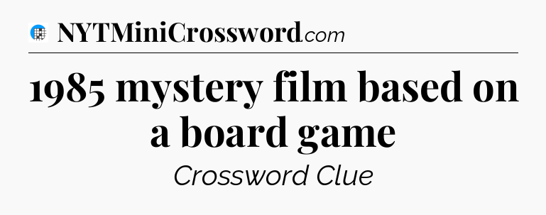 1985 mystery film based on a board game Crossword Clue