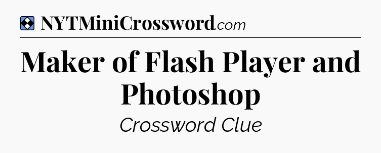 Solution: Maker of Flash Player and Photoshop - NYT Mini Crossword