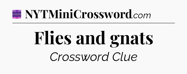 Flies and gnats - Thomas Joseph Crossword