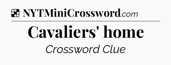 Solution: Cavaliers' home - NYT Crossword