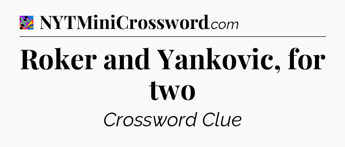 Roker and Yankovic, for two Crossword Clue
